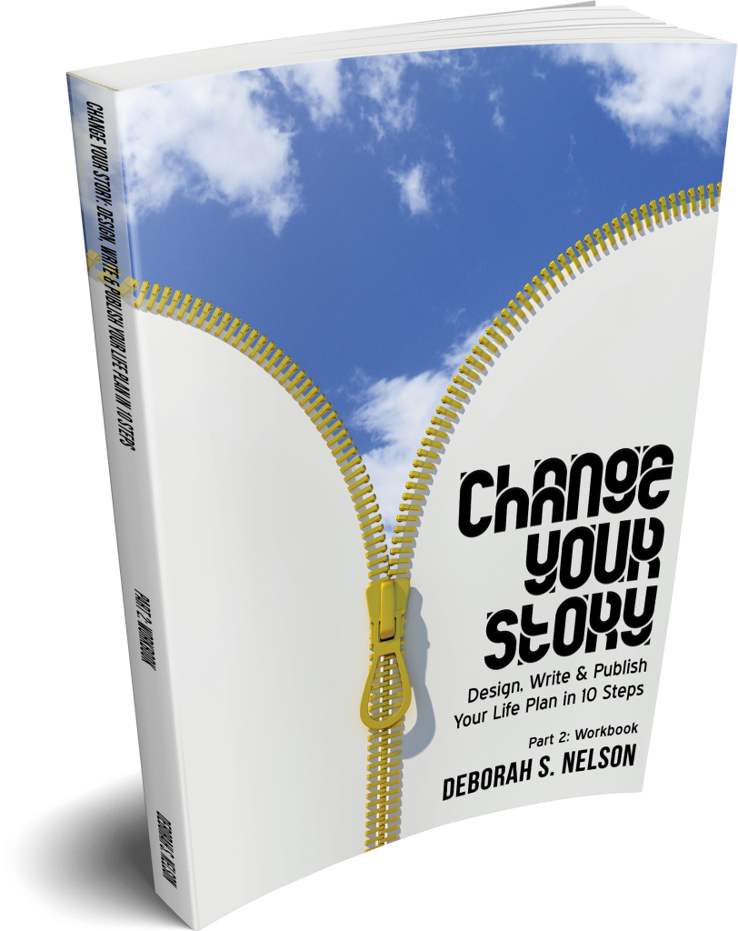 Change Your Story: Design, Write & Publish Your Life Plan in 10 Steps Part 2: Workbook by Deborah S. Nelson